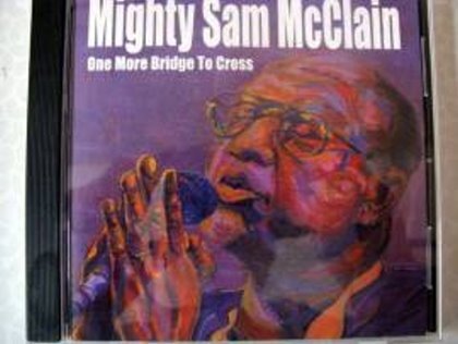 Mighty Sam McClain - One More To Cross